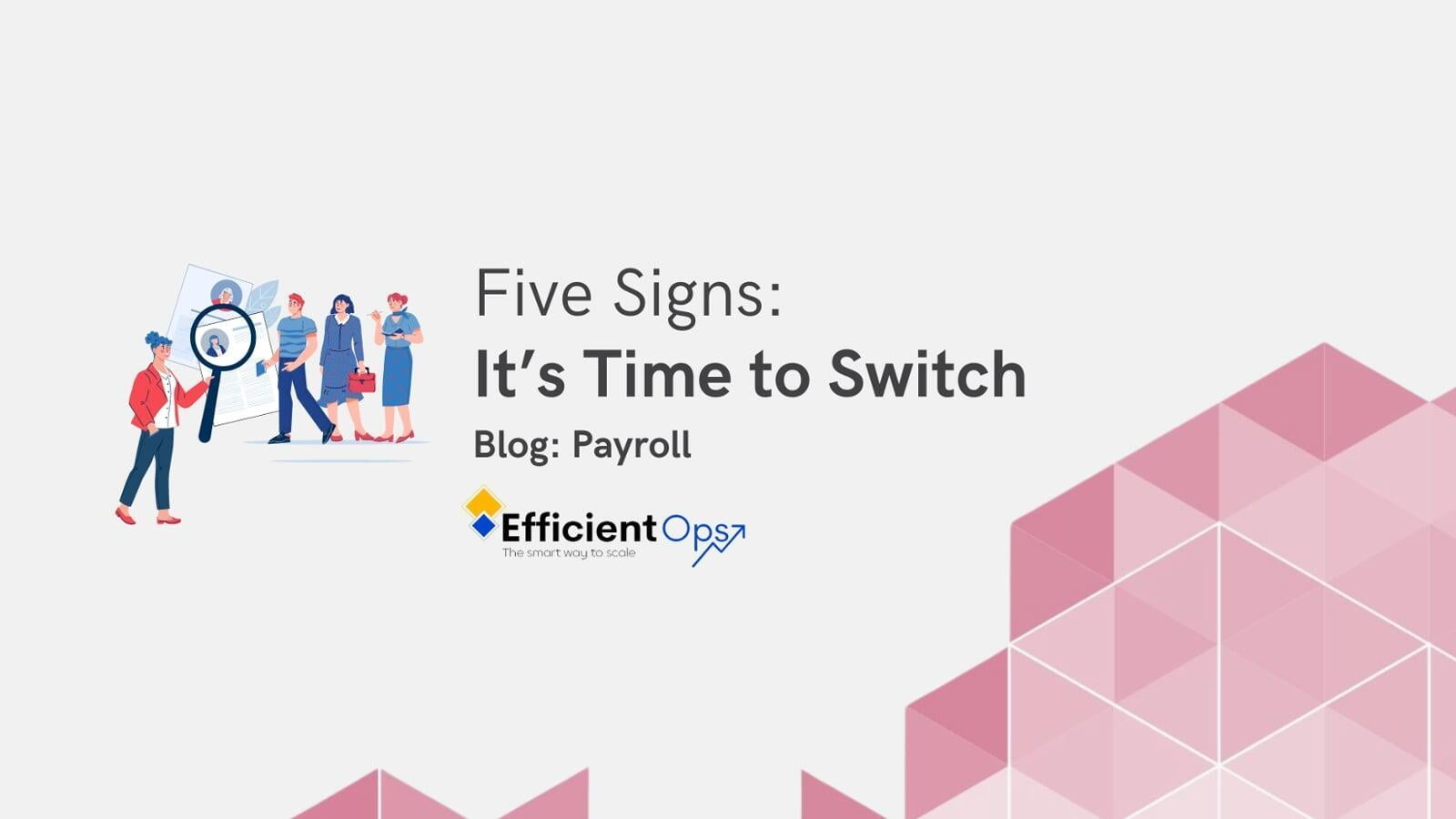 Image for five signs: It's time to switch (payroll providers) post for Efficient Op's Payroll blog.